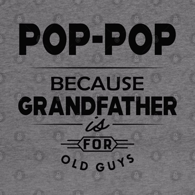 Pop-pop because grandfather is for old guys by KC Happy Shop